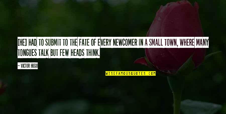 Small Talk Quotes By Victor Hugo: [He] had to submit to the fate of