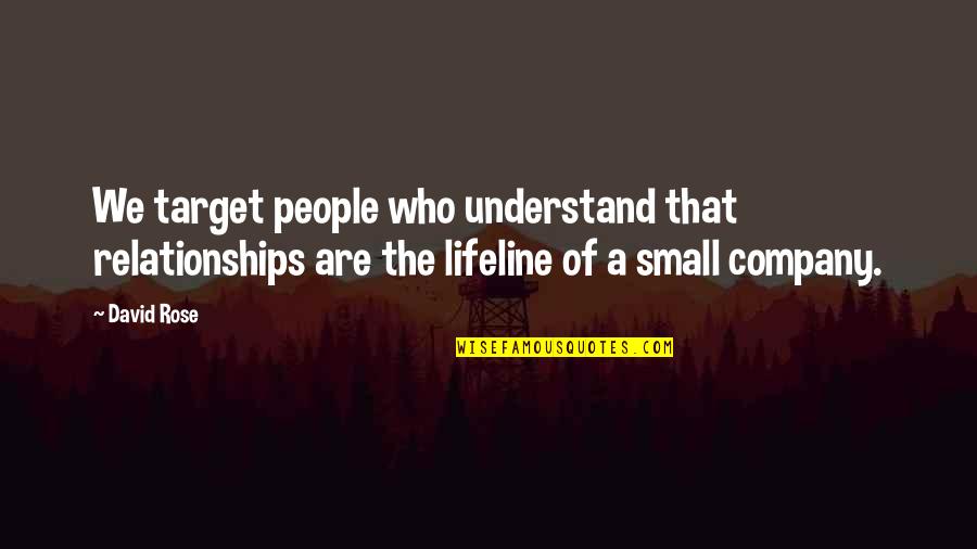Small Target Quotes By David Rose: We target people who understand that relationships are