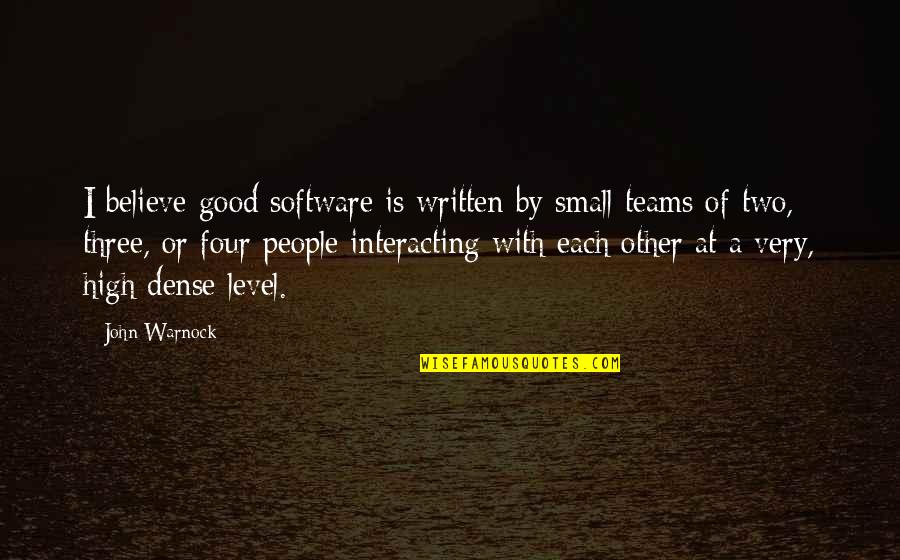 Small Team Quotes By John Warnock: I believe good software is written by small
