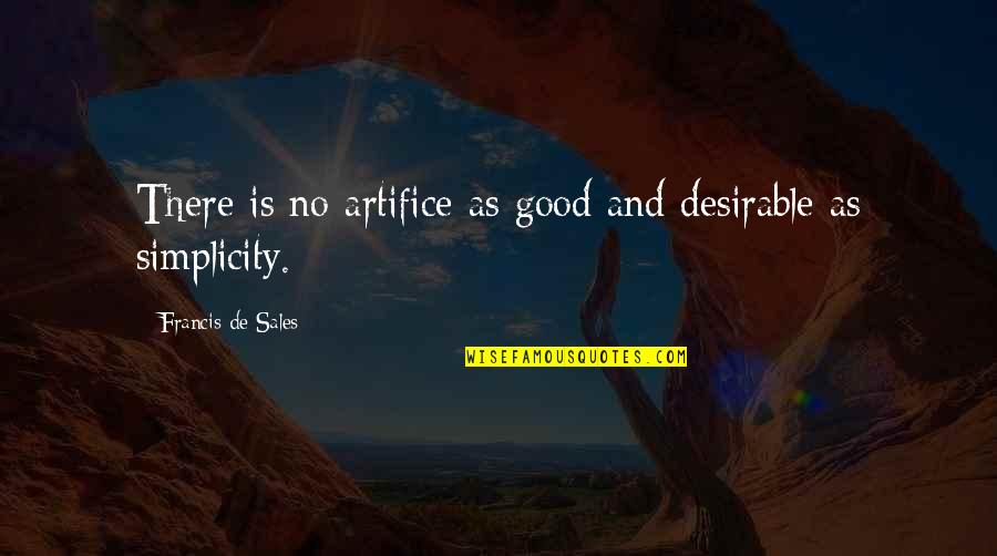 Small Tent Quotes By Francis De Sales: There is no artifice as good and desirable