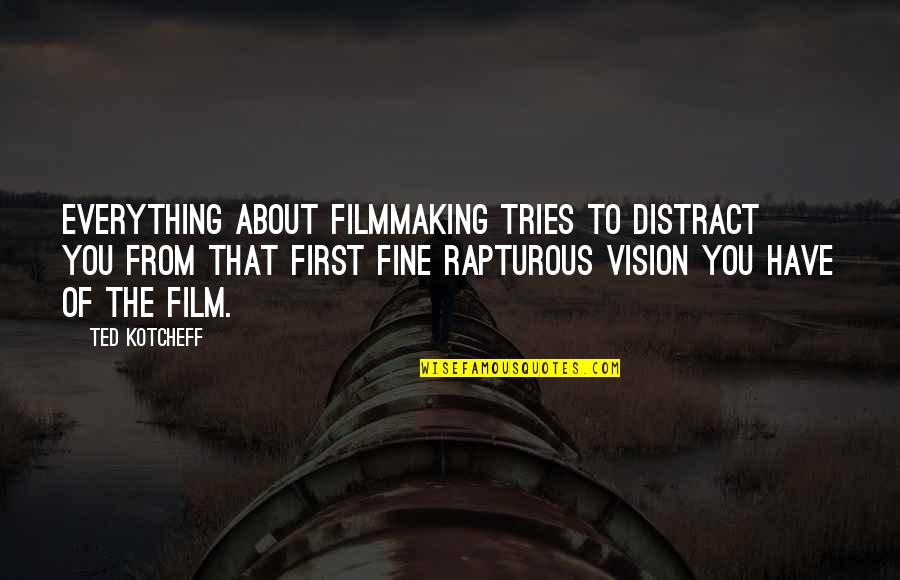 Small Things Being Big Quotes By Ted Kotcheff: Everything about filmmaking tries to distract you from