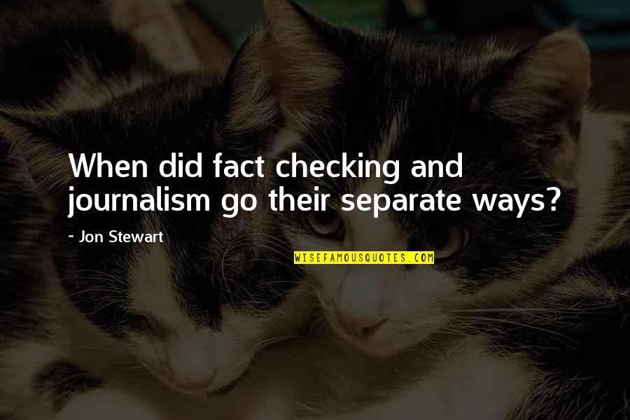 Small Things Famous Quotes By Jon Stewart: When did fact checking and journalism go their