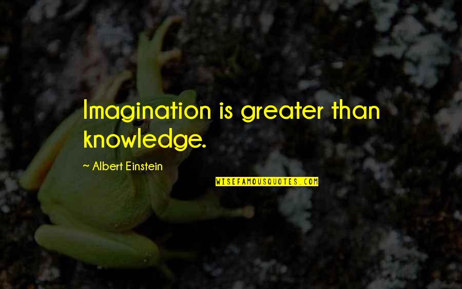 Small Things Hurt Quotes By Albert Einstein: Imagination is greater than knowledge. Small Things Hurt Quotes By Albert Einstein: Imagination is greater than knowledge.