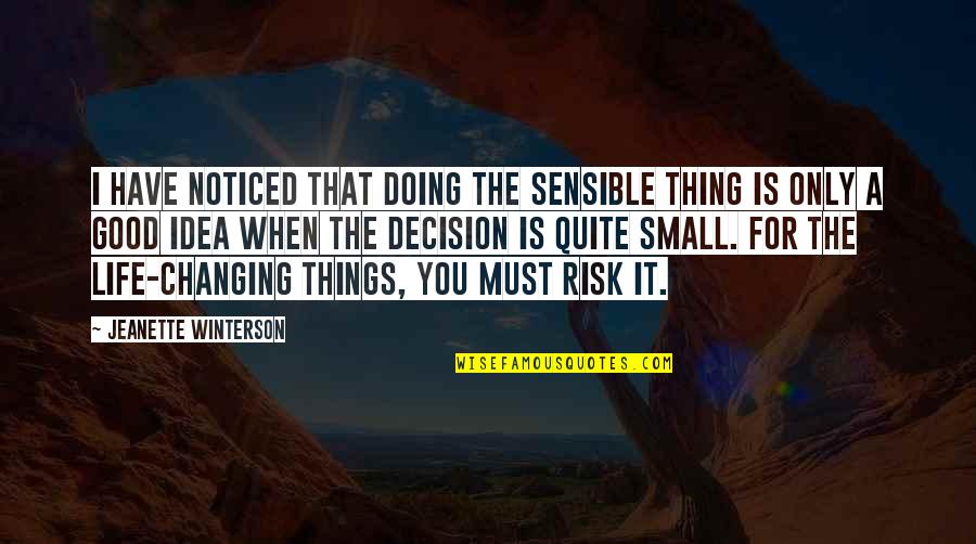 Small Things In Life Quotes By Jeanette Winterson: I have noticed that doing the sensible thing