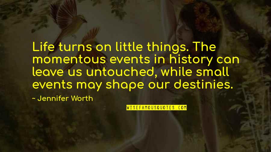 Small Things In Life Quotes By Jennifer Worth: Life turns on little things. The momentous events