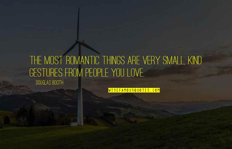 Small Things In Love Quotes By Douglas Booth: The most romantic things are very small, kind
