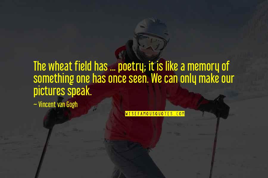 Small Things Lead To Big Changes Quotes By Vincent Van Gogh: The wheat field has ... poetry; it is