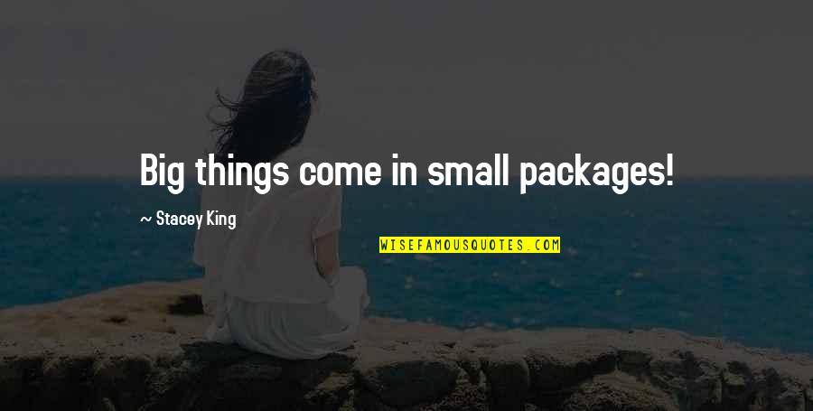 Small Things Quotes By Stacey King: Big things come in small packages!