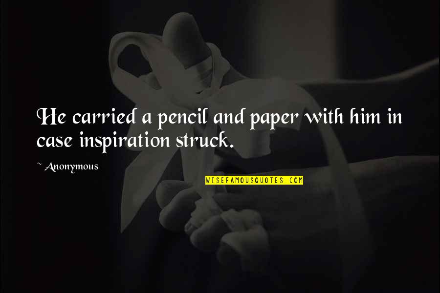 Small Things With Great Love Quotes By Anonymous: He carried a pencil and paper with him