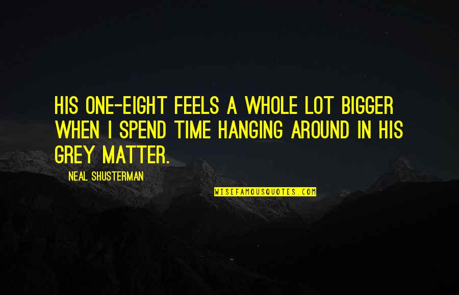 Small Things With Great Love Quotes By Neal Shusterman: His one-eight feels a whole lot bigger when