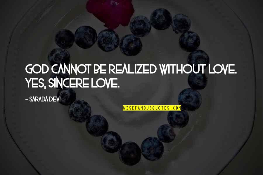 Small Tiger Quotes By Sarada Devi: God cannot be realized without love. Yes, sincere Small Tiger Quotes By Sarada Devi: God cannot be realized without love. Yes, sincere