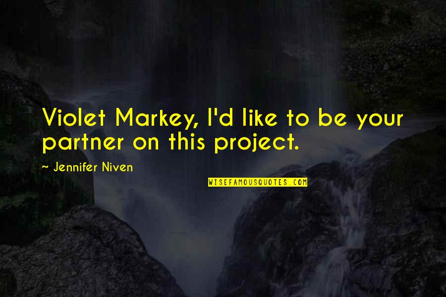 Small Town Friends Quotes By Jennifer Niven: Violet Markey, I'd like to be your partner Small Town Friends Quotes By Jennifer Niven: Violet Markey, I'd like to be your partner