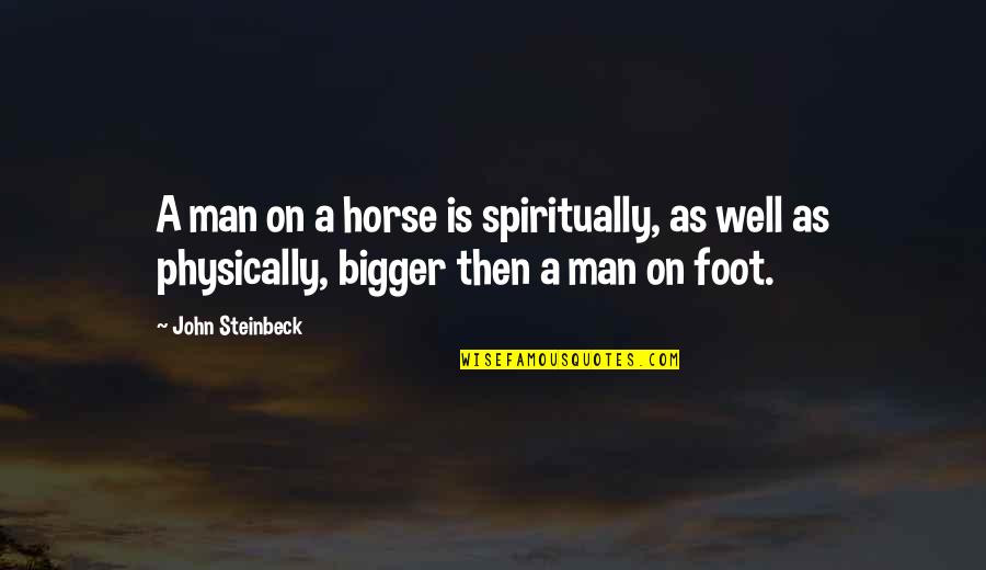 Small Town Girl Quotes By John Steinbeck: A man on a horse is spiritually, as