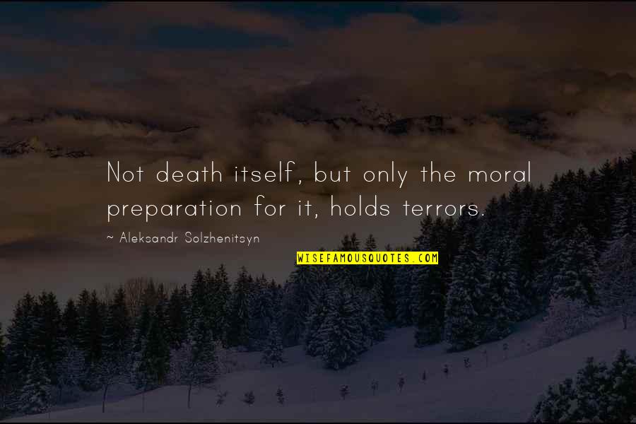 Small Town Girl With Big Dreams Quotes By Aleksandr Solzhenitsyn: Not death itself, but only the moral preparation