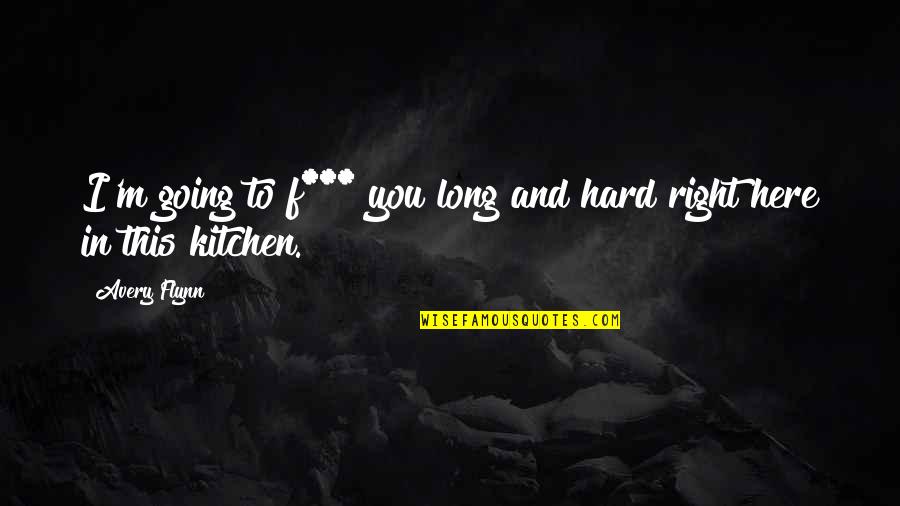 Small Town Quotes By Avery Flynn: I'm going to f*** you long and hard