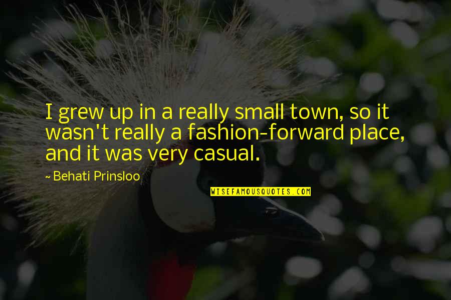 Small Town Quotes By Behati Prinsloo: I grew up in a really small town,