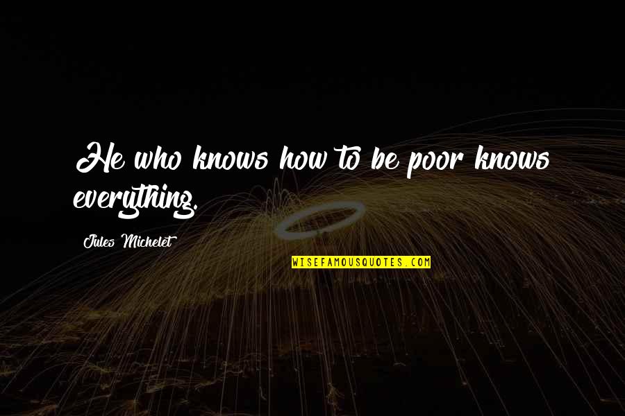 Small Towns Funny Quotes By Jules Michelet: He who knows how to be poor knows