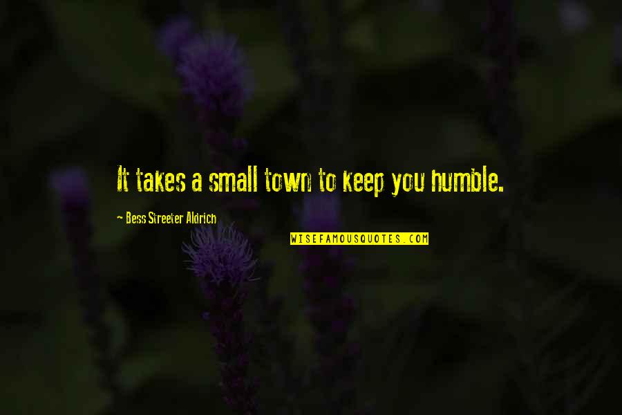 Small Towns Quotes By Bess Streeter Aldrich: It takes a small town to keep you