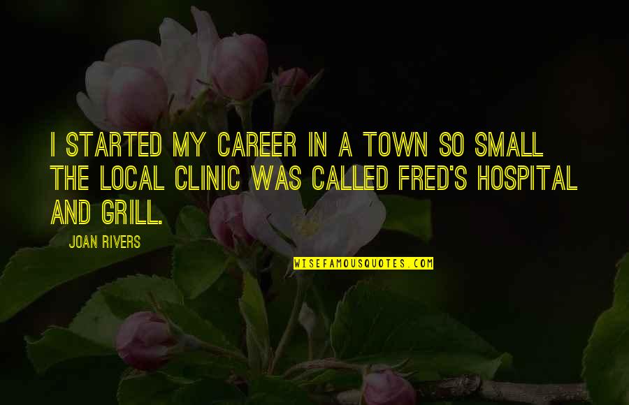 Small Towns Quotes By Joan Rivers: I started my career in a town so