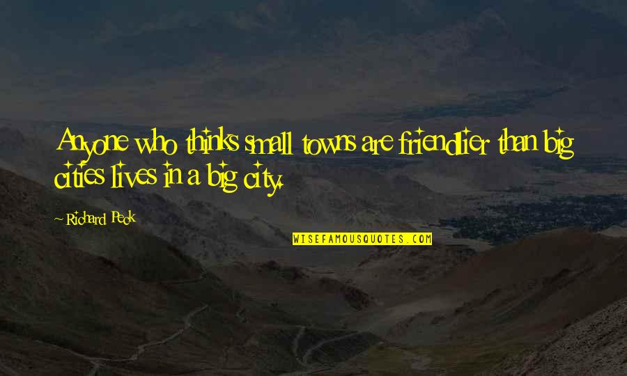 Small Towns Quotes By Richard Peck: Anyone who thinks small towns are friendlier than