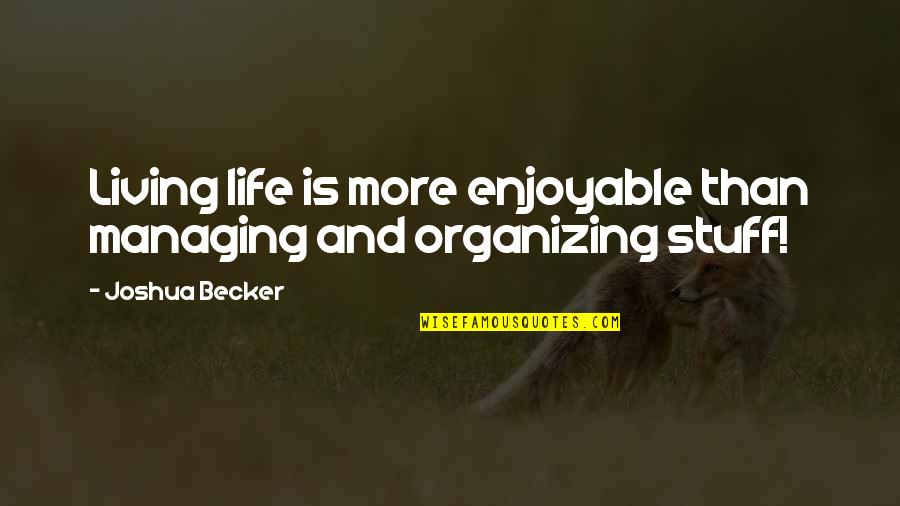Small Victory Quotes By Joshua Becker: Living life is more enjoyable than managing and