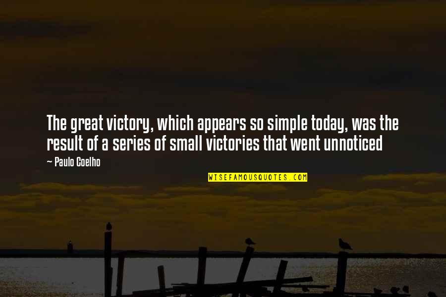 Small Victory Quotes By Paulo Coelho: The great victory, which appears so simple today,