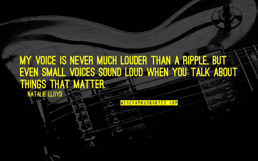 Small Voices Quotes By Natalie Lloyd: My voice is never much louder than a Small Voices Quotes By Natalie Lloyd: My voice is never much louder than a