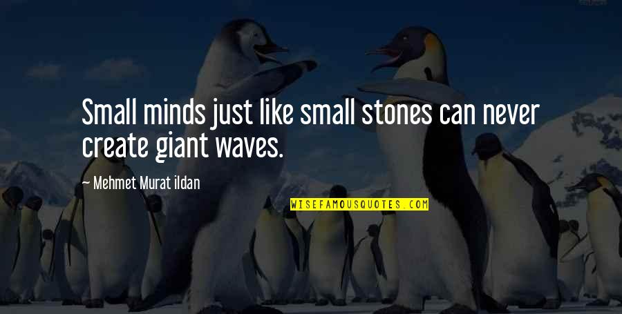 Small Waves Quotes By Mehmet Murat Ildan: Small minds just like small stones can never
