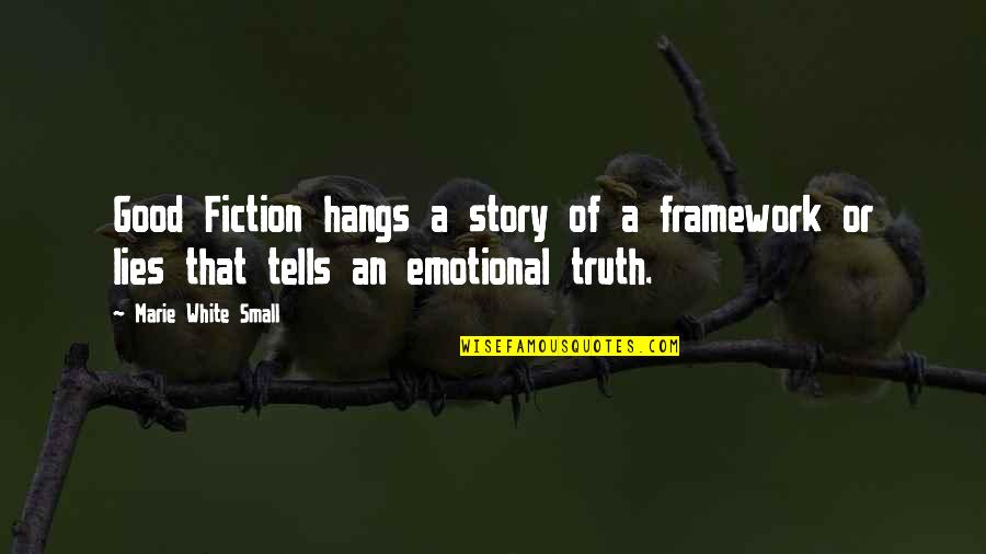 Small White Quotes By Marie White Small: Good Fiction hangs a story of a framework