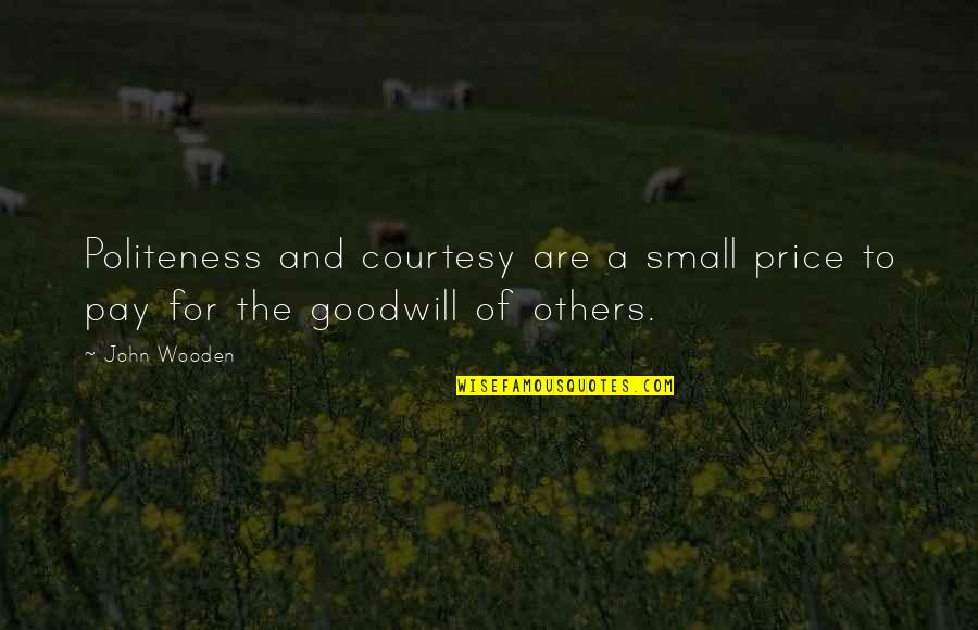 Small Wooden Quotes By John Wooden: Politeness and courtesy are a small price to