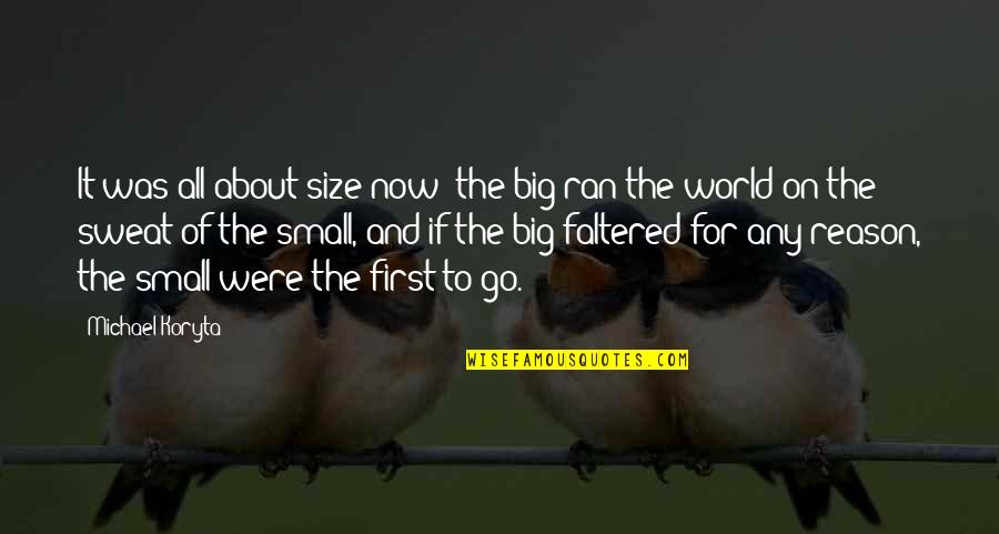 Small World Quotes By Michael Koryta: It was all about size now: the big Small World Quotes By Michael Koryta: It was all about size now: the big