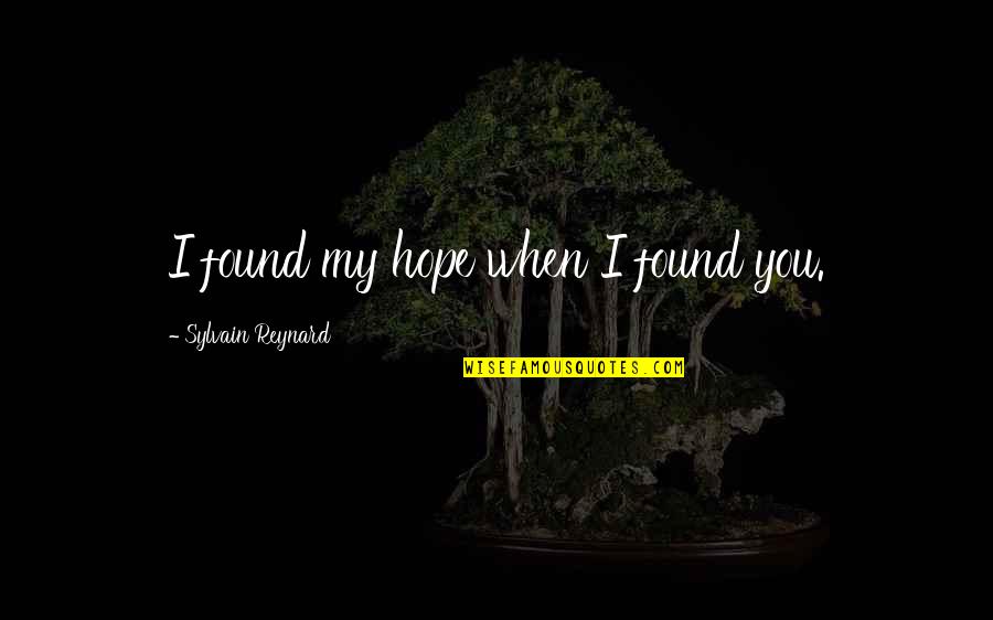 Smallable Quotes By Sylvain Reynard: I found my hope when I found you.