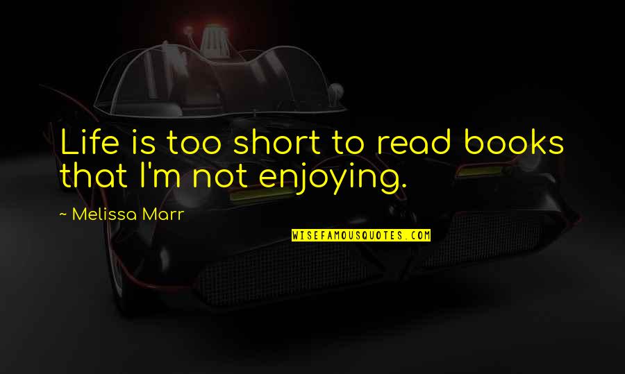 Smallest Gifts Quotes By Melissa Marr: Life is too short to read books that