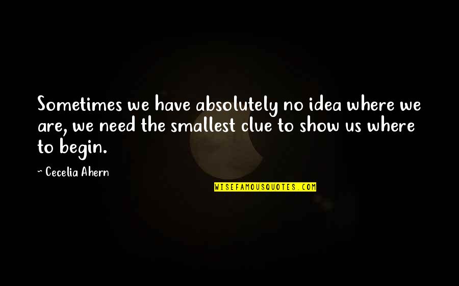 Smallest Inspirational Quotes By Cecelia Ahern: Sometimes we have absolutely no idea where we