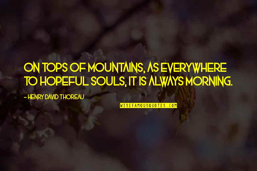 Smallest Inspirational Quotes By Henry David Thoreau: On tops of mountains, as everywhere to hopeful