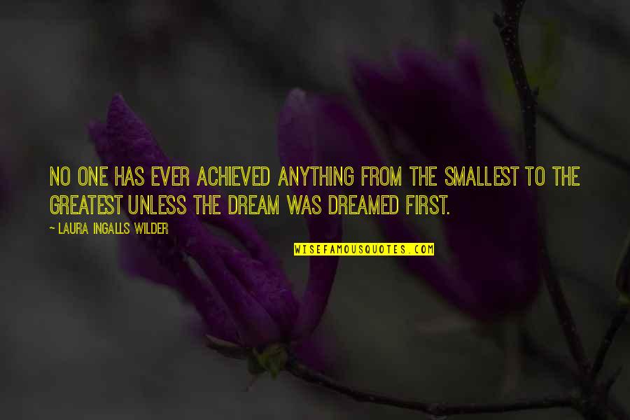 Smallest Inspirational Quotes By Laura Ingalls Wilder: No one has ever achieved anything from the