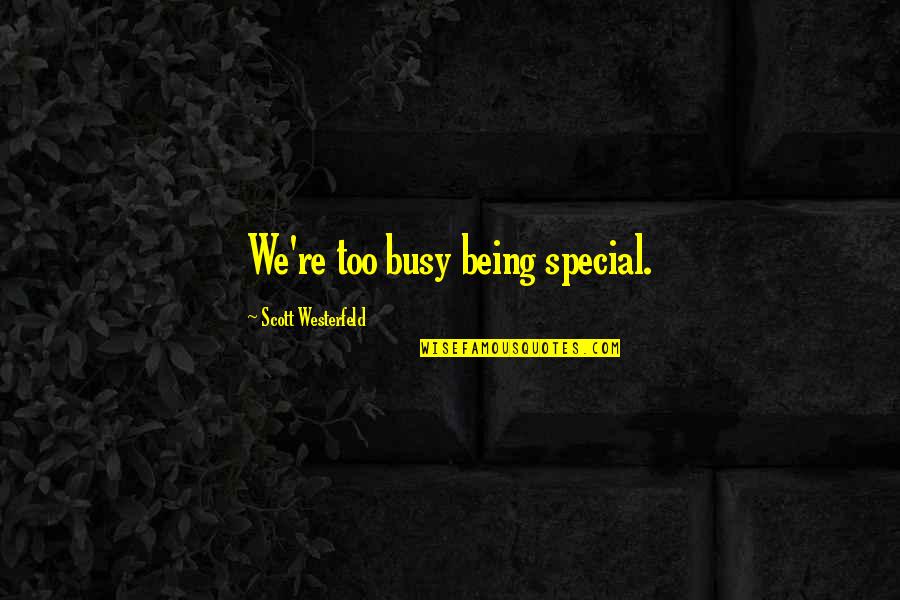 Smallest Inspirational Quotes By Scott Westerfeld: We're too busy being special.