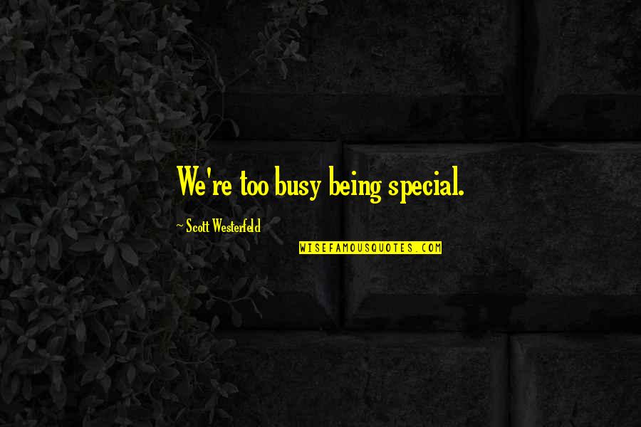 Smallest Inspirational Quotes By Scott Westerfeld: We're too busy being special. Smallest Inspirational Quotes By Scott Westerfeld: We're too busy being special.