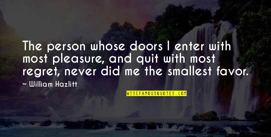 Smallest Me Quotes By William Hazlitt: The person whose doors I enter with most