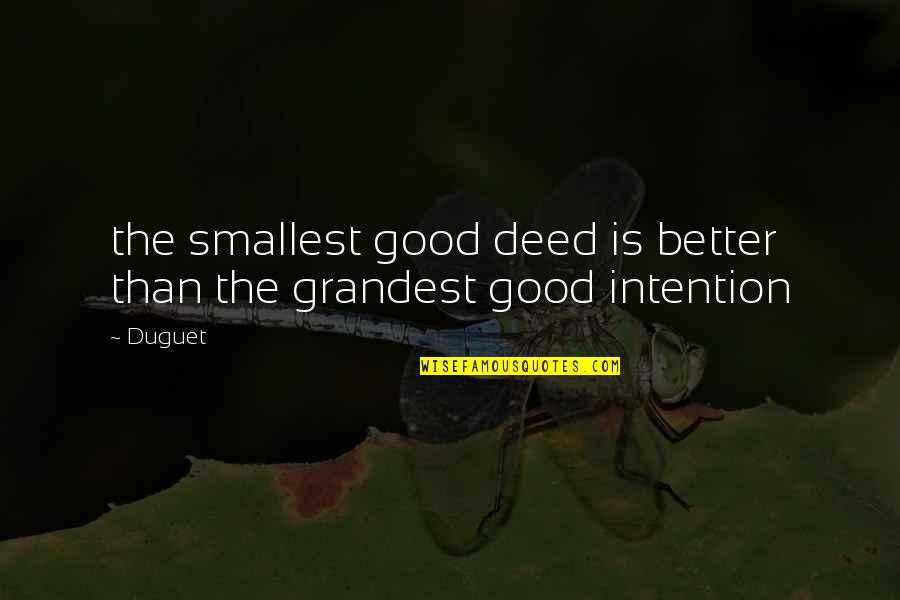 Smallest Quotes By Duguet: the smallest good deed is better than the