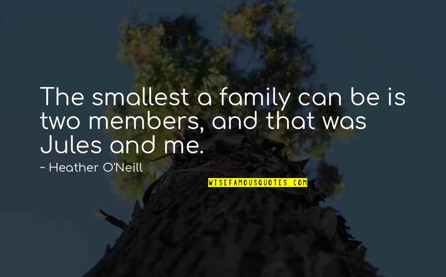 Smallest Quotes By Heather O'Neill: The smallest a family can be is two