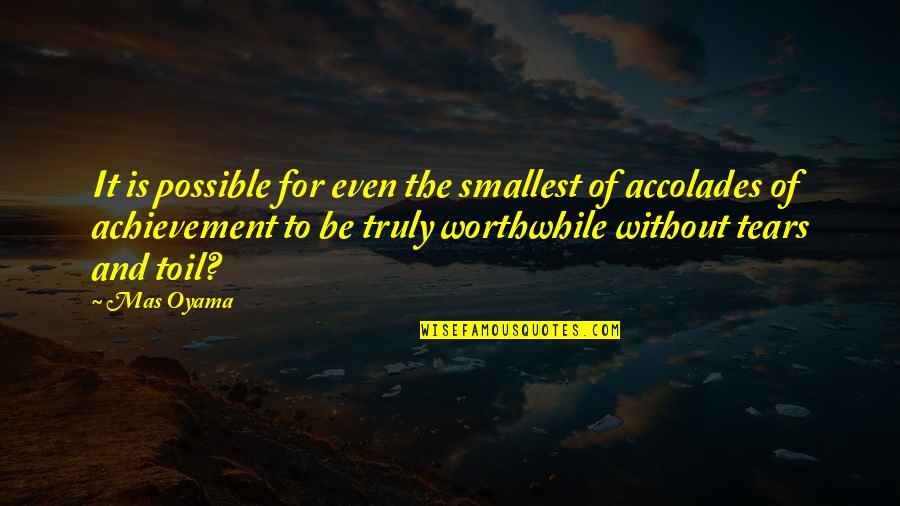 Smallest Quotes By Mas Oyama: It is possible for even the smallest of