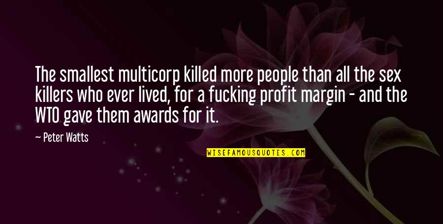 Smallest Quotes By Peter Watts: The smallest multicorp killed more people than all