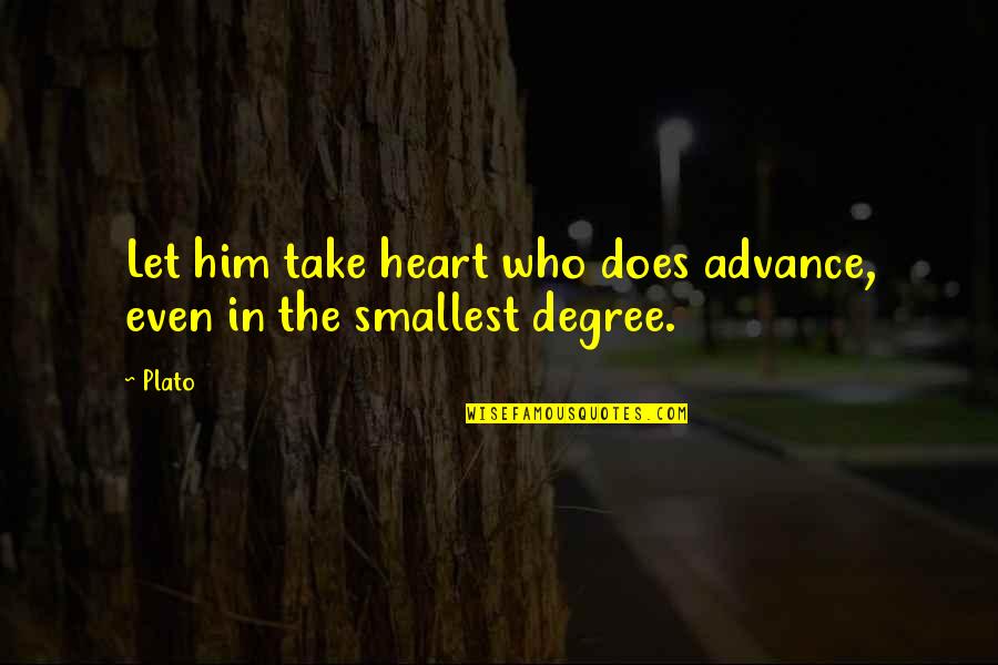Smallest Quotes By Plato: Let him take heart who does advance, even