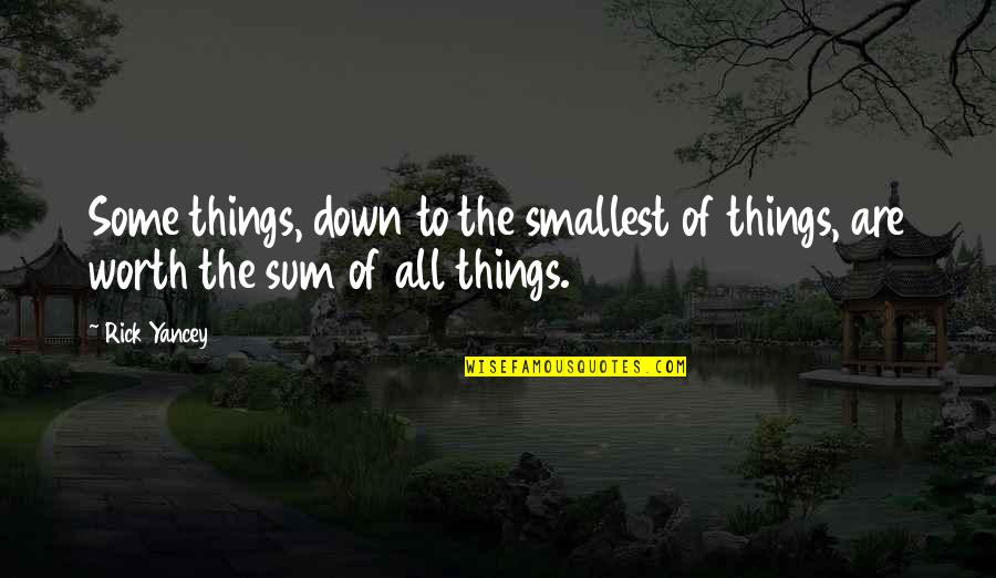 Smallest Quotes By Rick Yancey: Some things, down to the smallest of things,