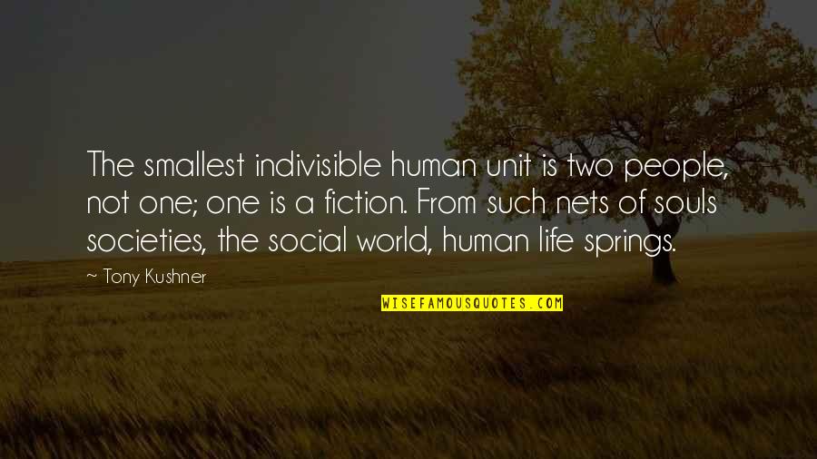 Smallest Quotes By Tony Kushner: The smallest indivisible human unit is two people,