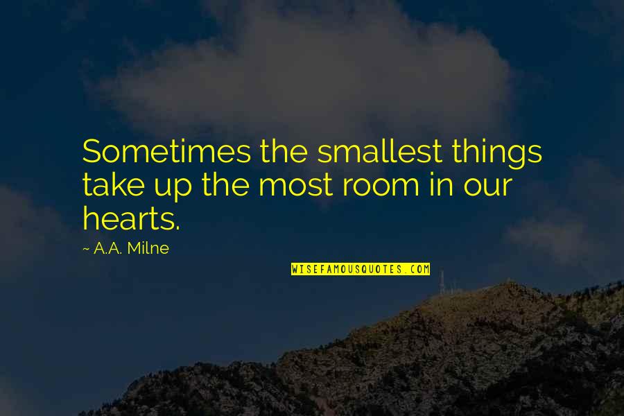 Smallest Things Quotes By A.A. Milne: Sometimes the smallest things take up the most