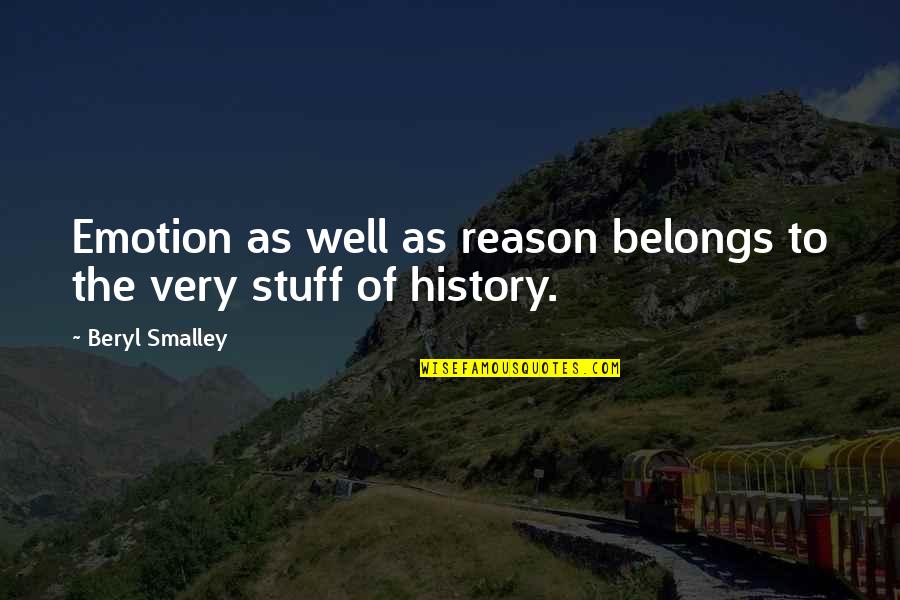 Smalley Quotes By Beryl Smalley: Emotion as well as reason belongs to the Smalley Quotes By Beryl Smalley: Emotion as well as reason belongs to the