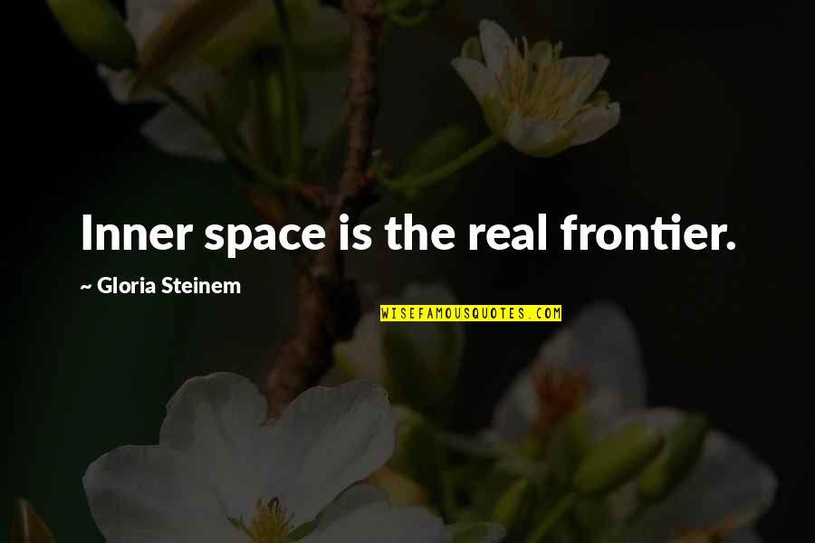 Smalley Snl Quotes By Gloria Steinem: Inner space is the real frontier.