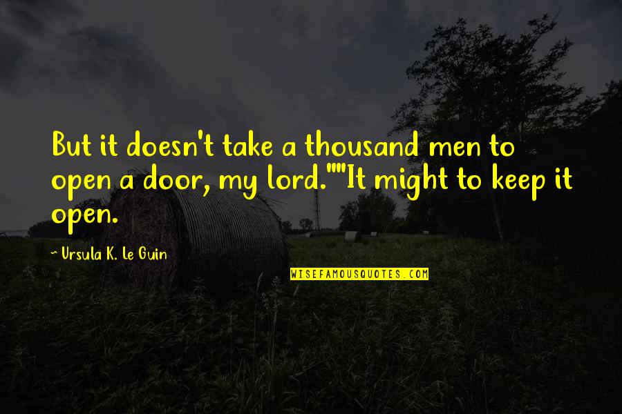 Smalley Steel Quotes By Ursula K. Le Guin: But it doesn't take a thousand men to